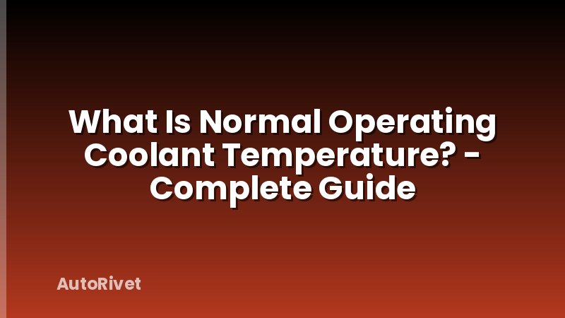 What Is Normal Operating Coolant Temperature? - Complete Guide