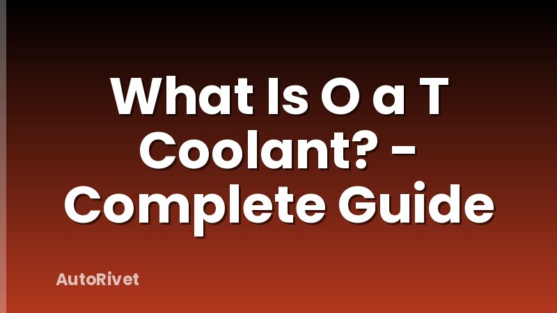 What Is O a T Coolant? - Complete Guide