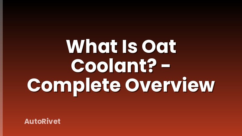 What Is Oat Coolant? - Complete Overview