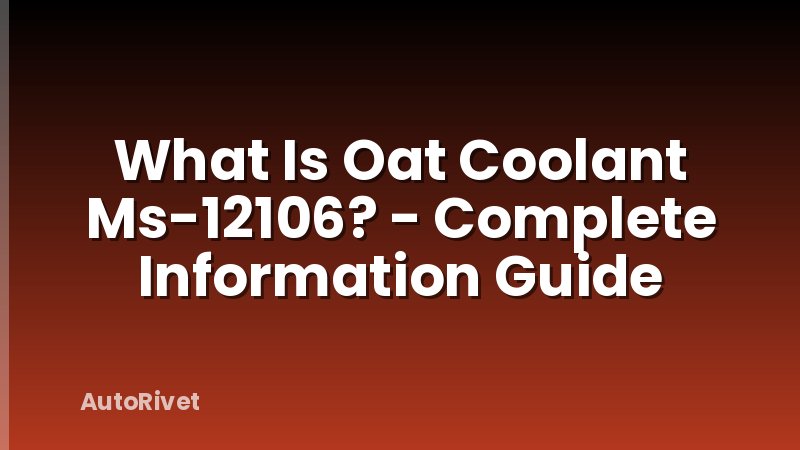 What Is Oat Coolant Ms-12106? - Complete Information Guide