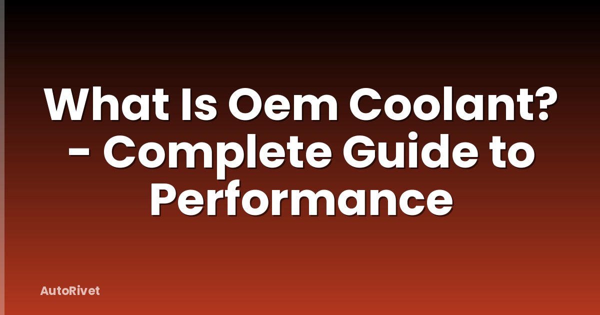 What Is Oem Coolant? - Complete Guide to Performance