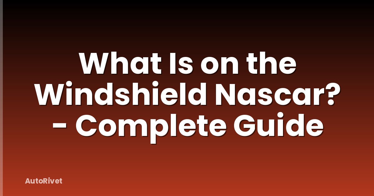 What Is on the Windshield Nascar? - Complete Guide