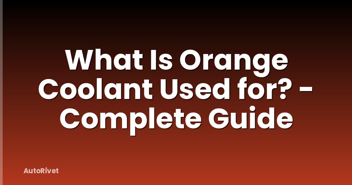 What Is Orange Coolant Used for? - Complete Guide