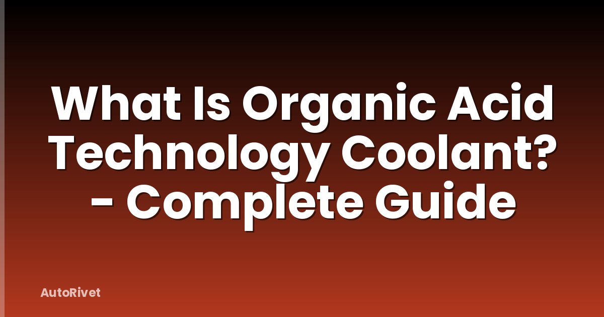 What Is Organic Acid Technology Coolant? - Complete Guide