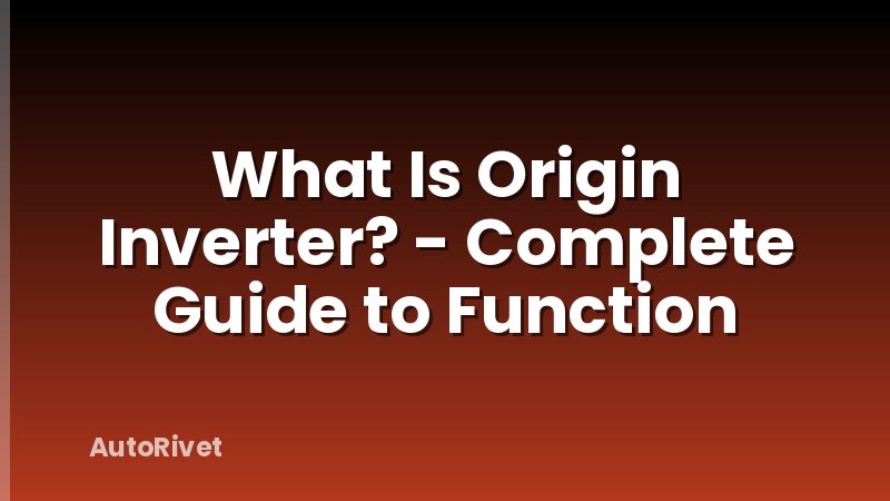 What Is Origin Inverter? - Complete Guide to Function