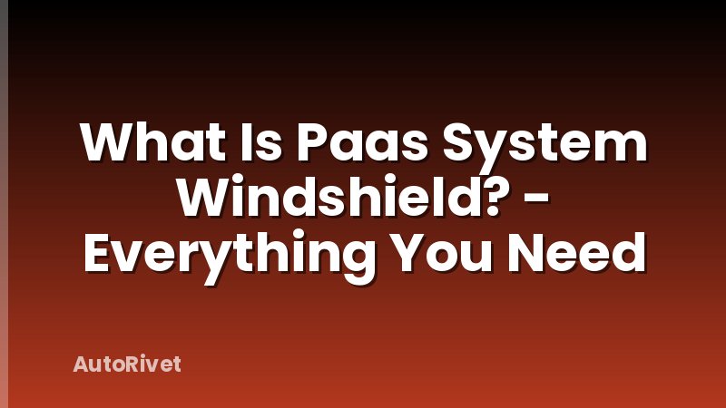 What Is Paas System Windshield? - Everything You Need