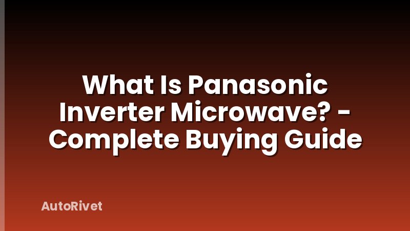 What Is Panasonic Inverter Microwave? - Complete Buying Guide