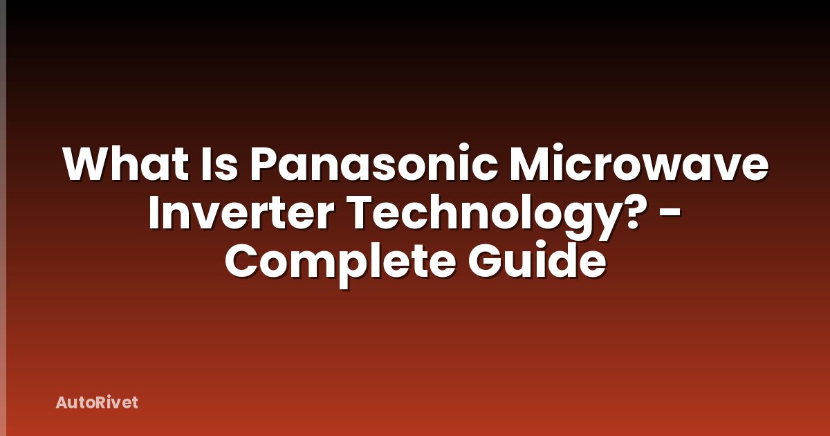 What Is Panasonic Microwave Inverter Technology? - Complete Guide
