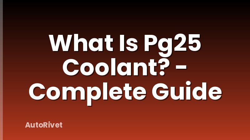 What Is Pg25 Coolant? - Complete Guide