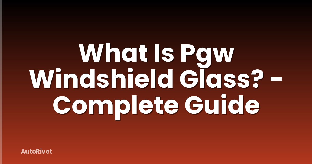 What Is Pgw Windshield Glass? - Complete Guide