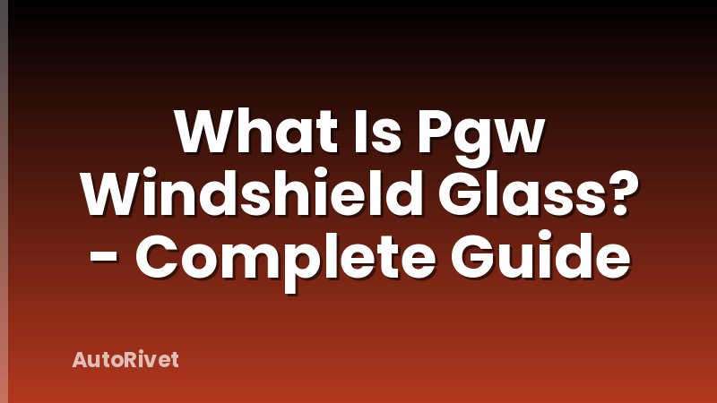What Is Pgw Windshield Glass? - Complete Guide