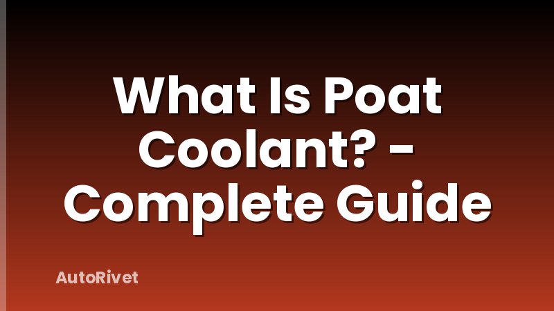 What Is Poat Coolant? - Complete Guide