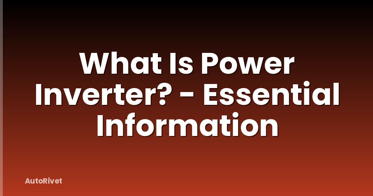 What Is Power Inverter? - Essential Information