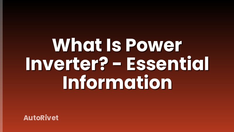 What Is Power Inverter? - Essential Information