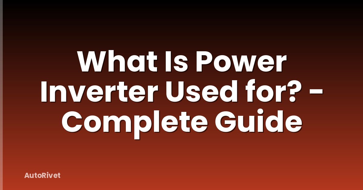 What Is Power Inverter Used for? - Complete Guide