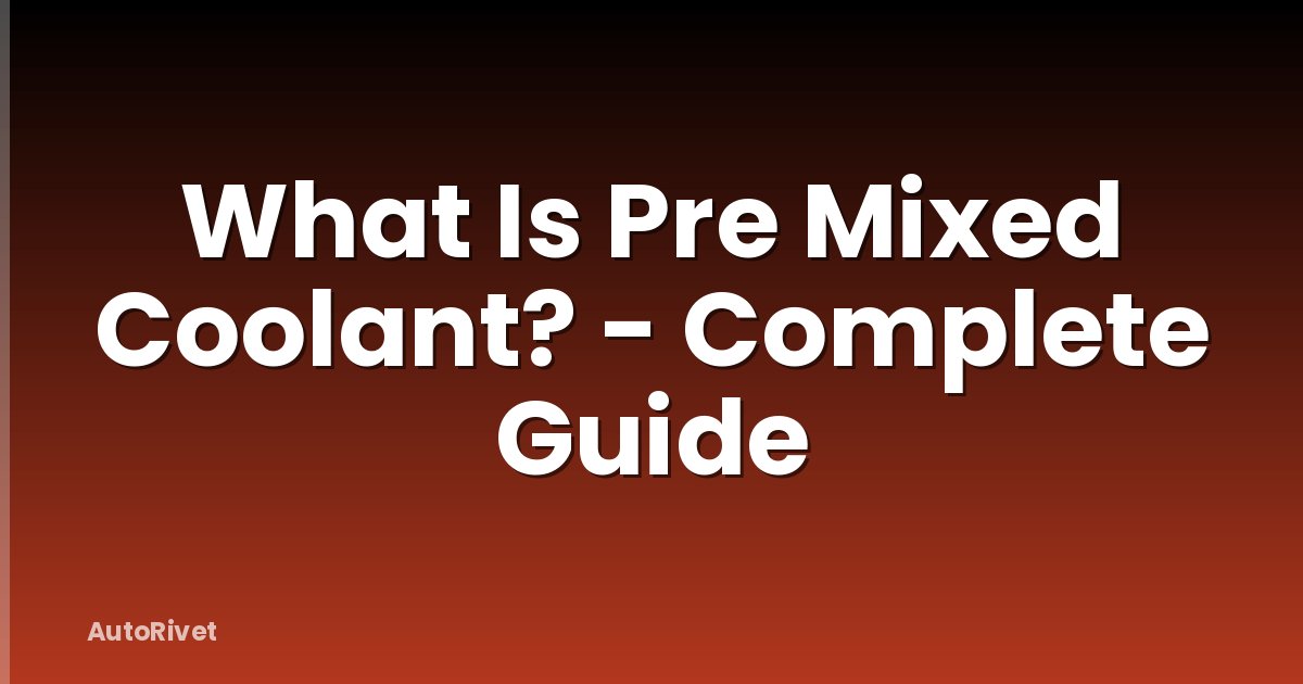 What Is Pre Mixed Coolant? - Complete Guide