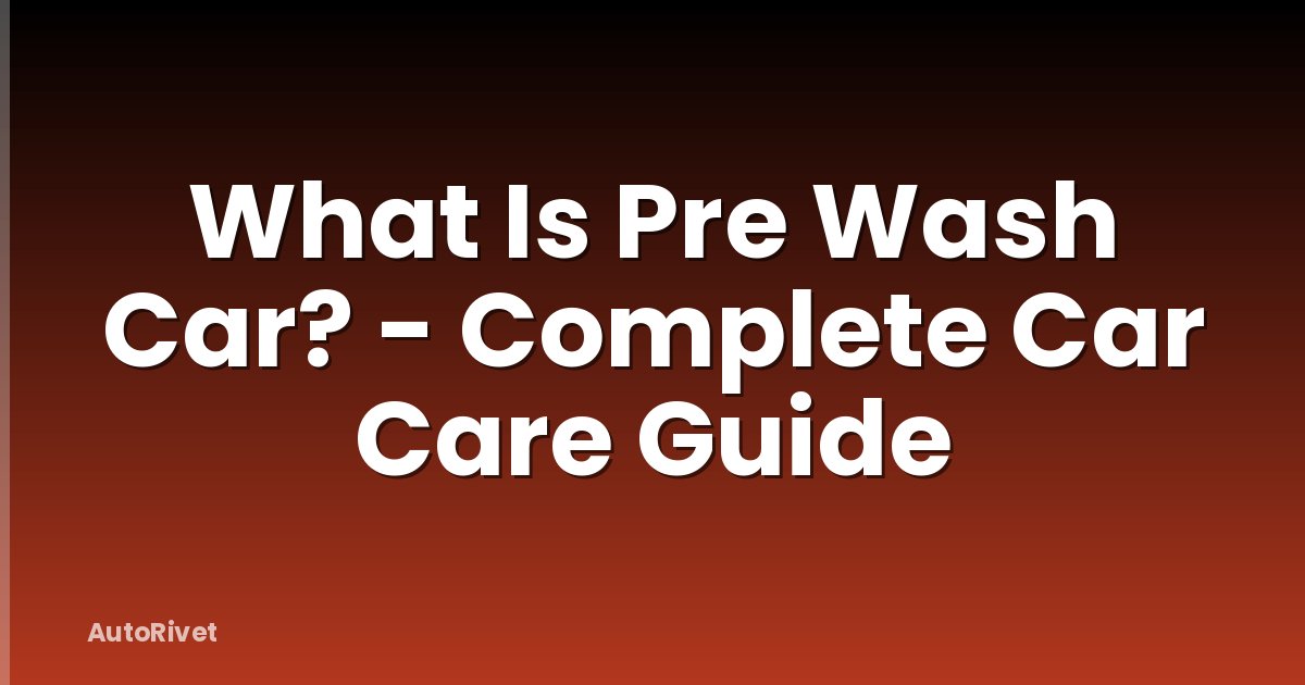 What Is Pre Wash Car? - Complete Car Care Guide