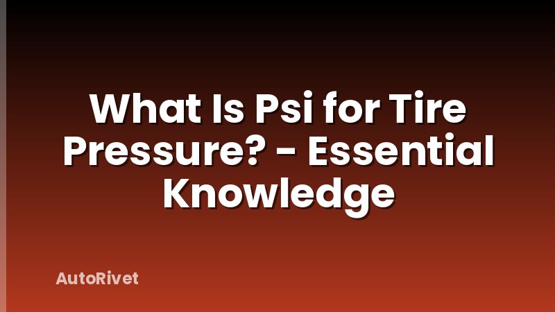What Is Psi for Tire Pressure? - Essential Knowledge
