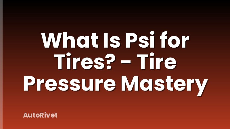 What Is Psi for Tires? - Tire Pressure Mastery