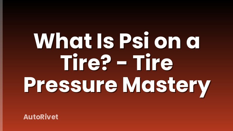 What Is Psi on a Tire? - Tire Pressure Mastery