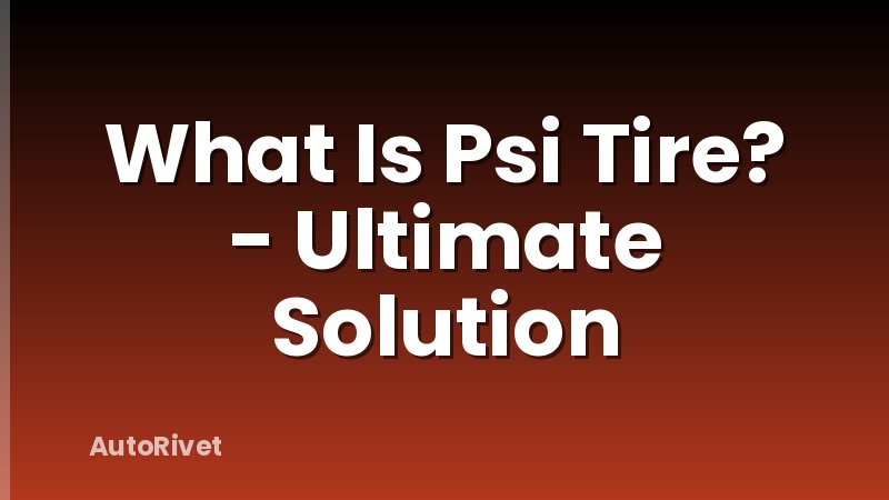 What Is Psi Tire? - Ultimate Solution