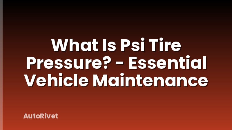 What Is Psi Tire Pressure? - Essential Vehicle Maintenance