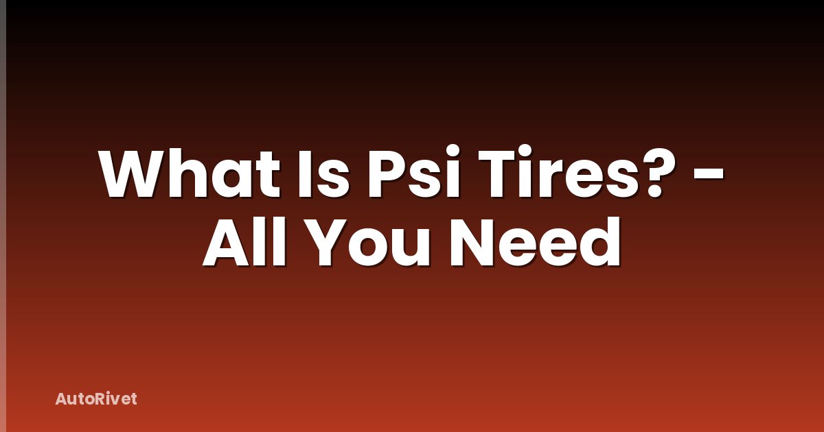 What Is Psi Tires? - All You Need
