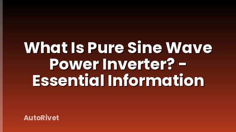 What Is Pure Sine Wave Power Inverter? - Essential Information
