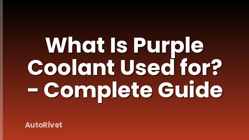 What Is Purple Coolant Used for? - Complete Guide