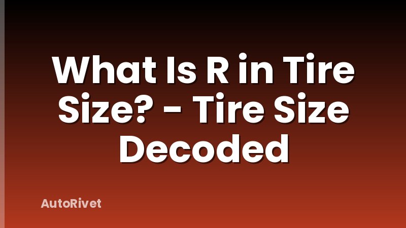 What Is R in Tire Size? - Tire Size Decoded
