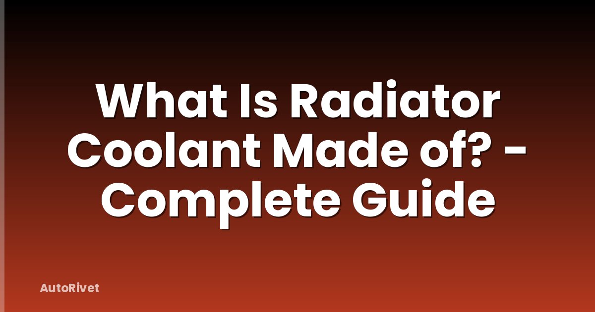 What Is Radiator Coolant Made of? - Complete Guide