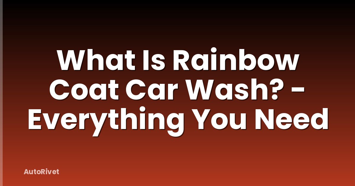What Is Rainbow Coat Car Wash? - Everything You Need