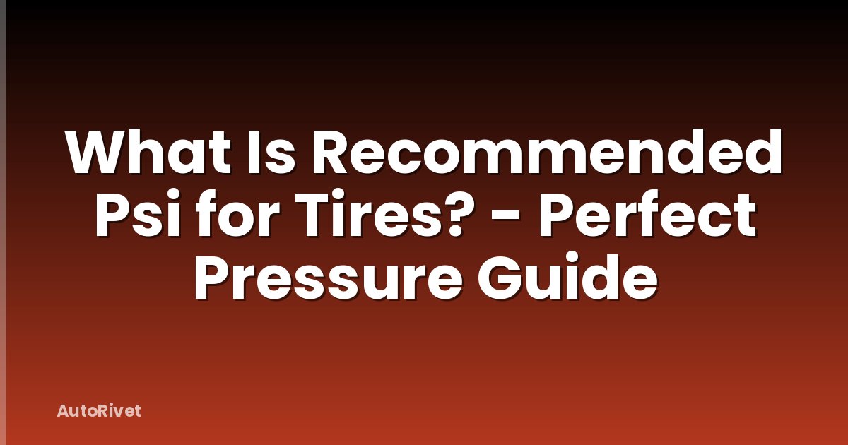 What Is Recommended Psi for Tires? - Perfect Pressure Guide