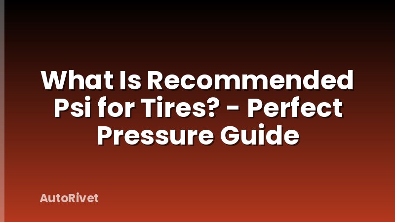 What Is Recommended Psi for Tires? - Perfect Pressure Guide