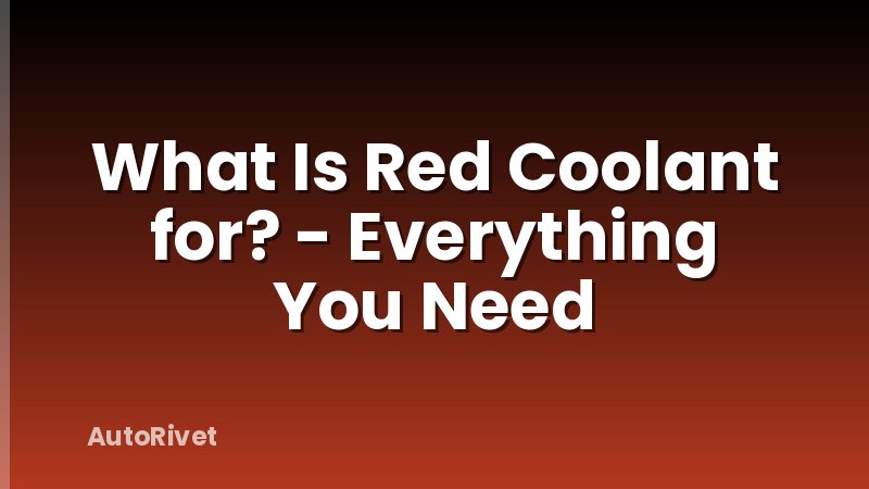What Is Red Coolant for? - Everything You Need