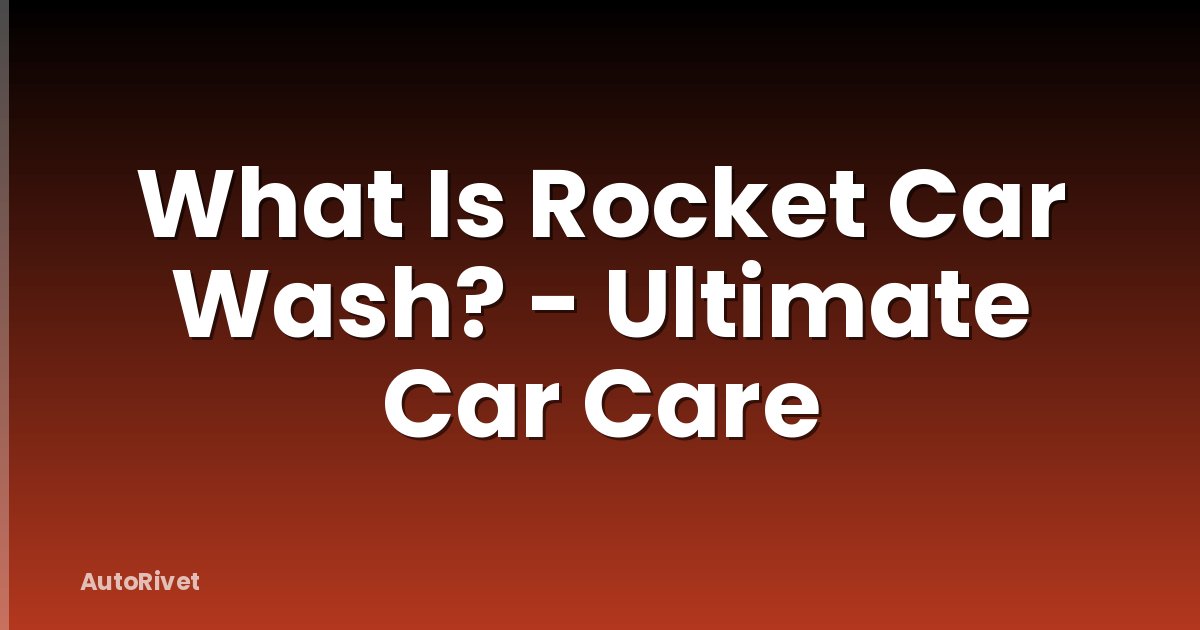 What Is Rocket Car Wash? - Ultimate Car Care