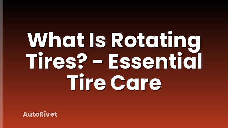 What Is Rotating Tires? - Essential Tire Care
