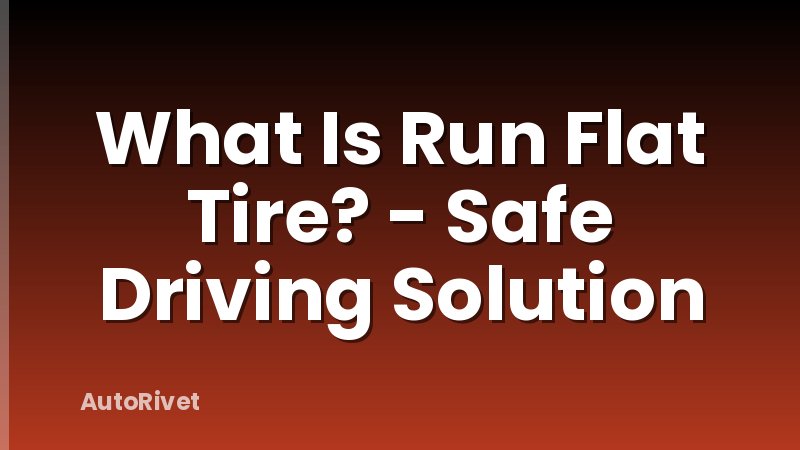 What Is Run Flat Tire? - Safe Driving Solution