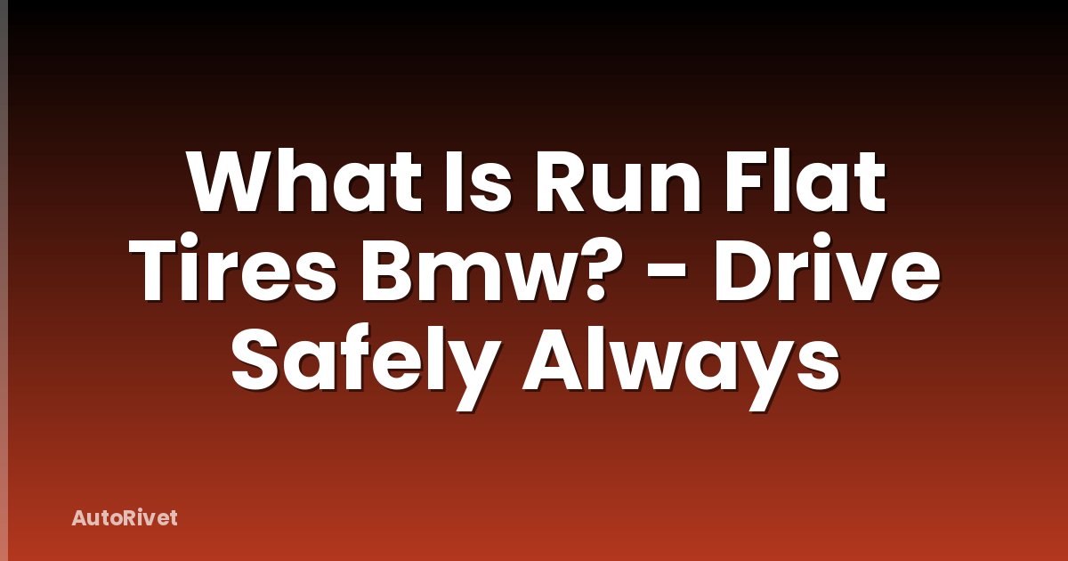What Is Run Flat Tires Bmw? - Drive Safely Always
