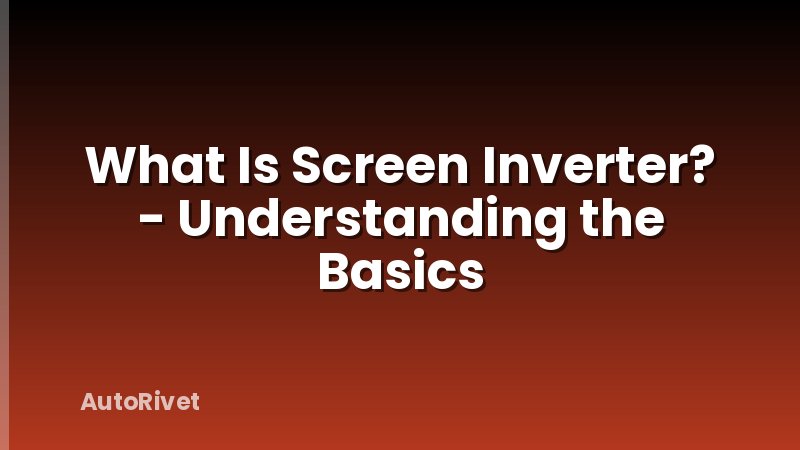 What Is Screen Inverter? - Understanding the Basics