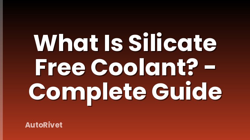 What Is Silicate Free Coolant? - Complete Guide