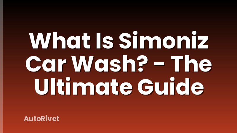 What Is Simoniz Car Wash? - The Ultimate Guide