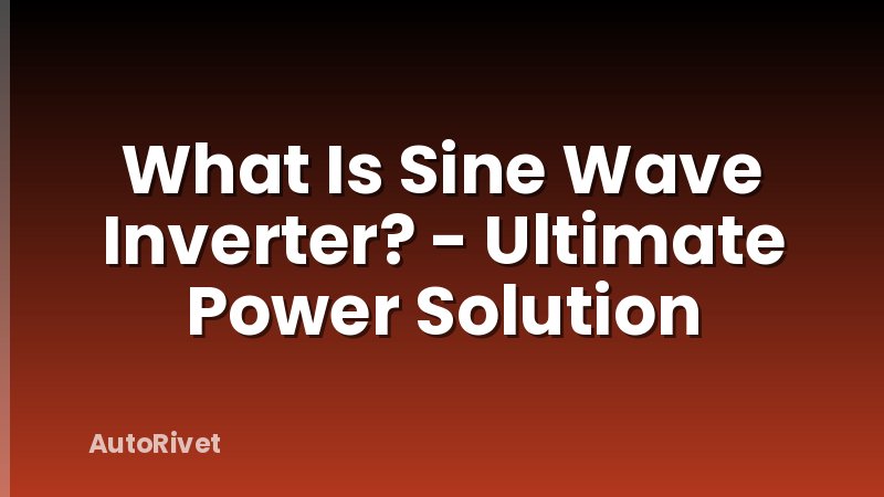 What Is Sine Wave Inverter? - Ultimate Power Solution