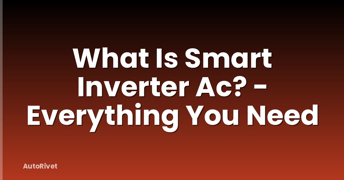 What Is Smart Inverter Ac? - Everything You Need