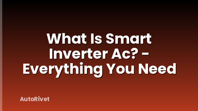 What Is Smart Inverter Ac? - Everything You Need