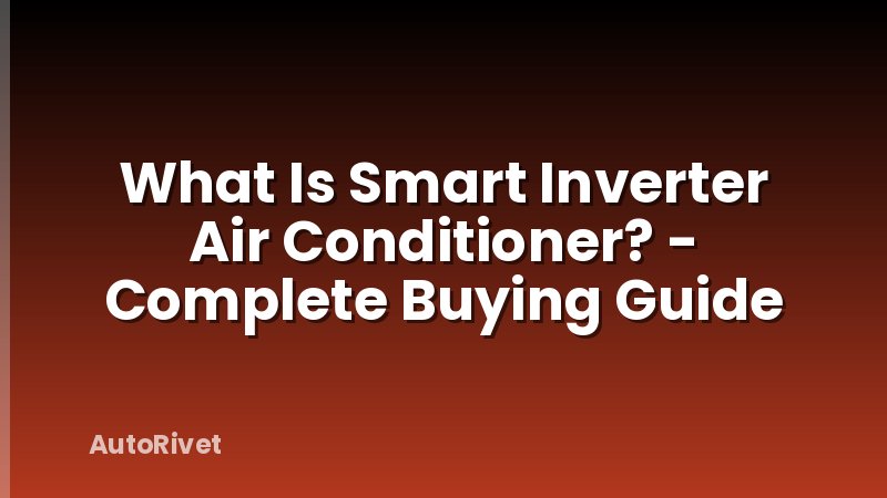 What Is Smart Inverter Air Conditioner? - Complete Buying Guide
