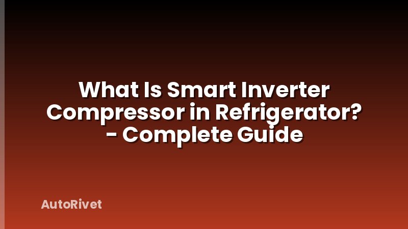 What Is Smart Inverter Compressor in Refrigerator? - Complete Guide