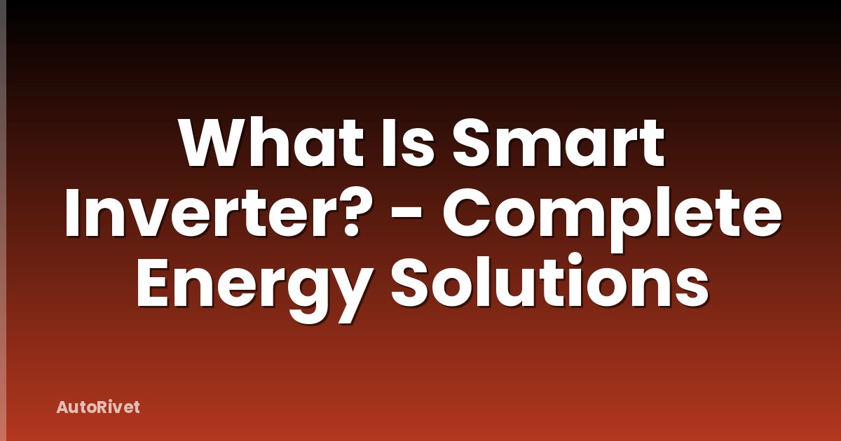 What Is Smart Inverter? - Complete Energy Solutions