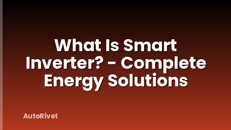 What Is Smart Inverter? - Complete Energy Solutions