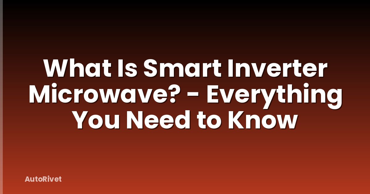 What Is Smart Inverter Microwave? - Everything You Need to Know